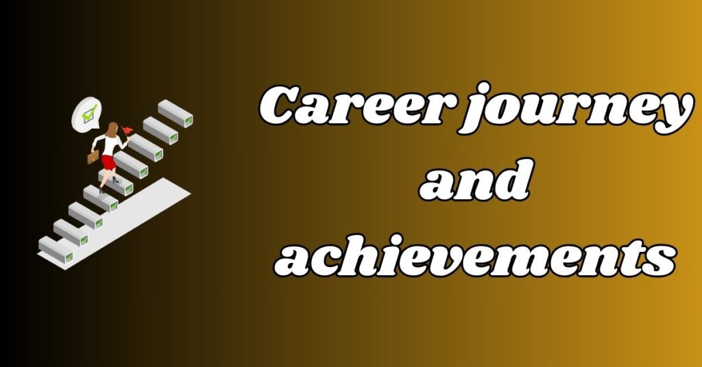 Career journey and achievements