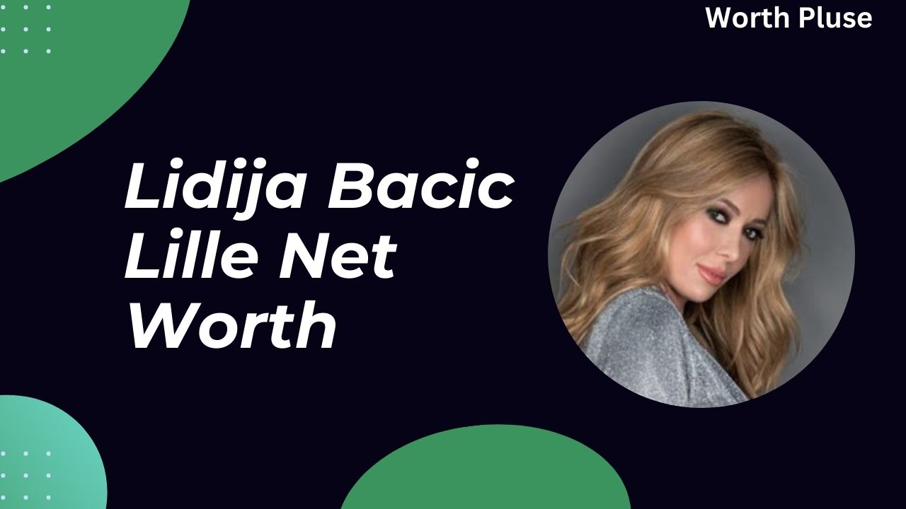 Lidija Bacic Lille Net Worth