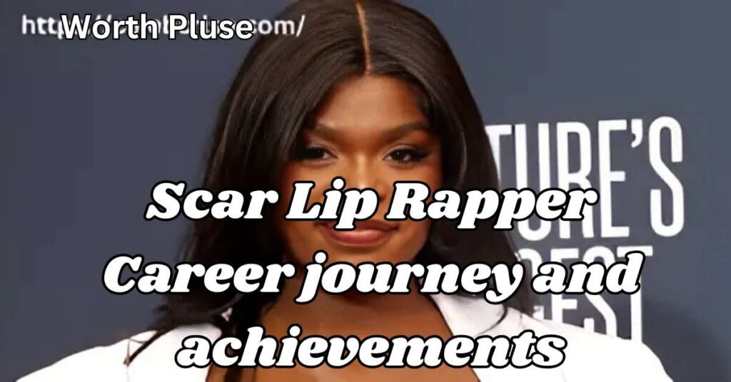 Scar Lip Rapper Career journey and achievements