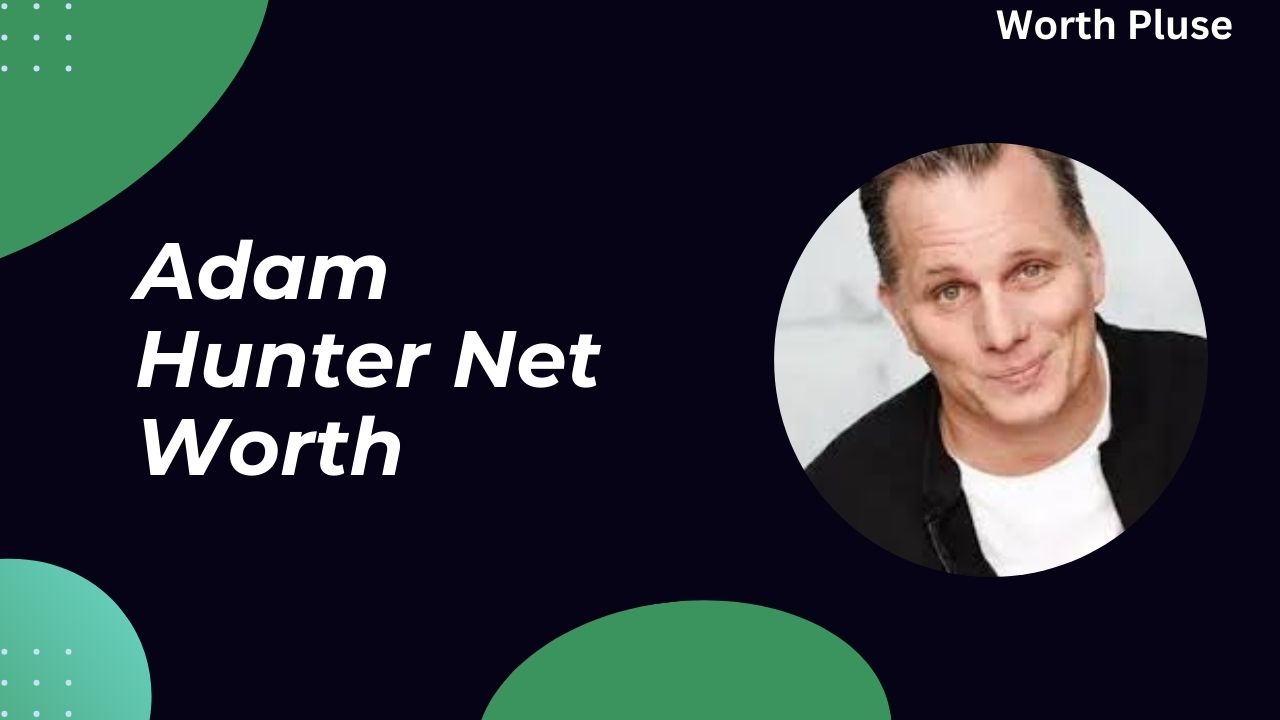 Adam Hunter Net Worth