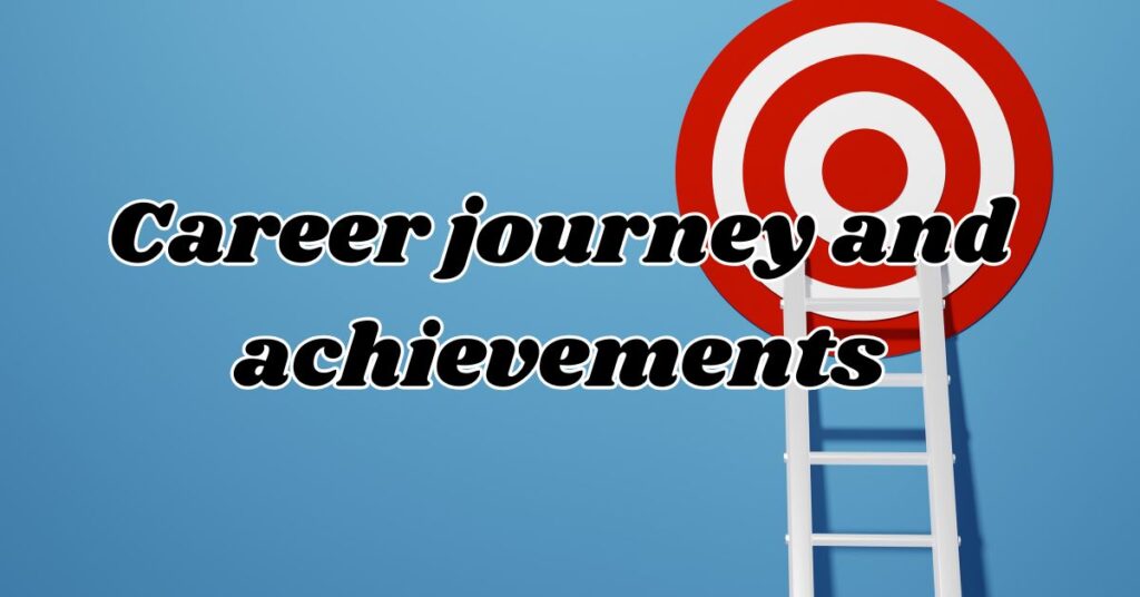 Career journey and achievements 