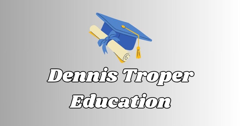 Dennis Troper Education