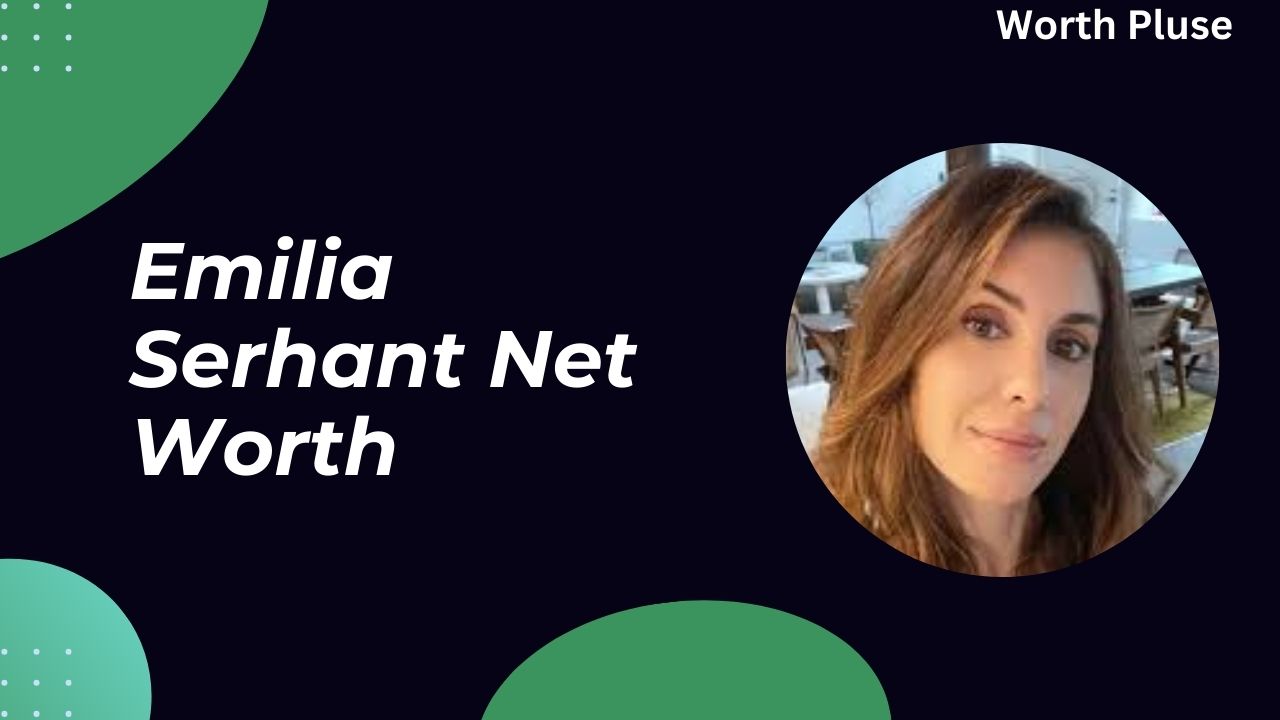 Emilia Serhant Net Worth