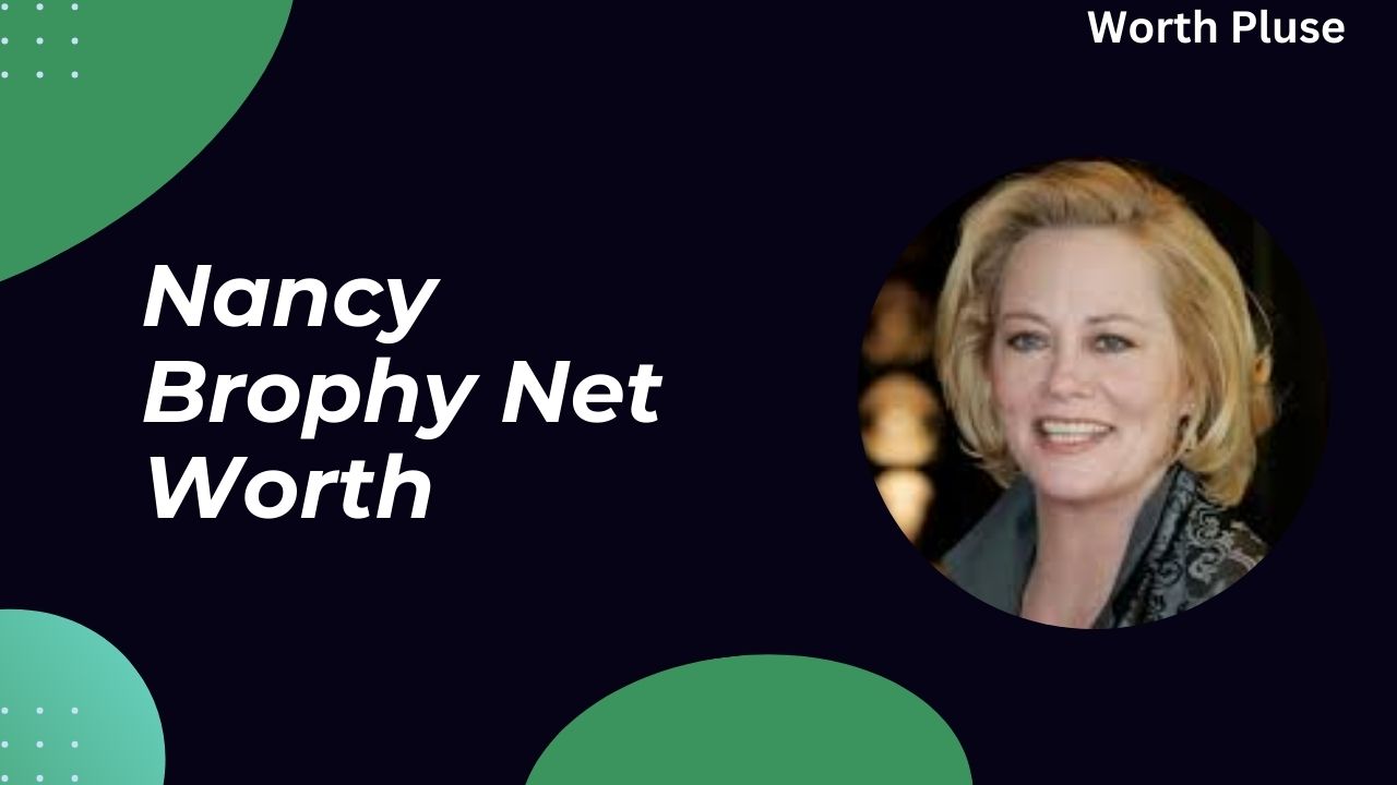 Nancy Brophy Net Worth