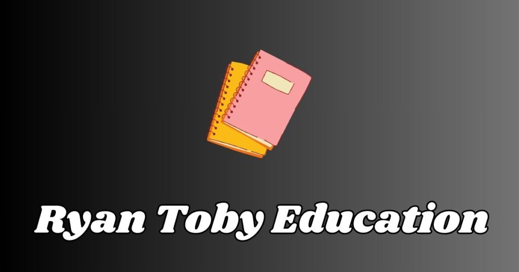 Ryan Toby Education