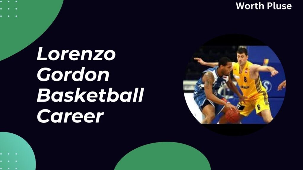 Lorenzo Gordon Basketball Career