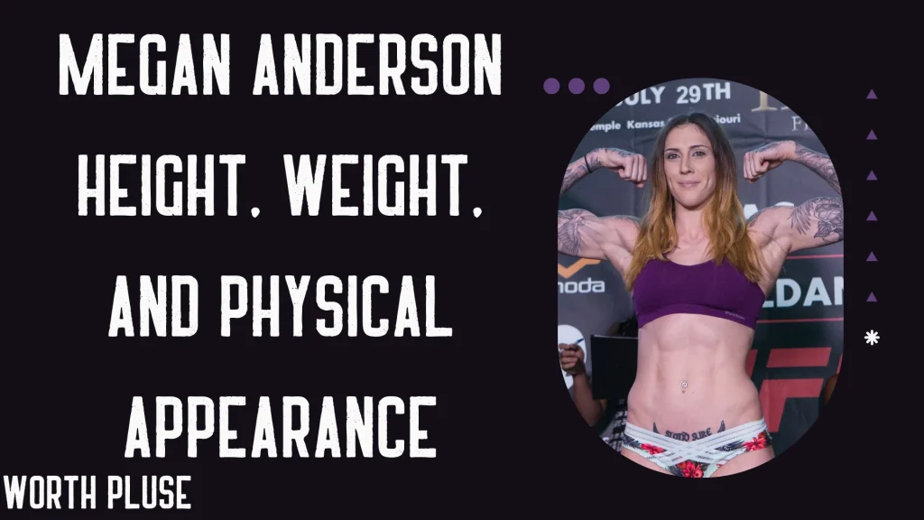 Megan Anderson Height, Weight, and Physical Appearance